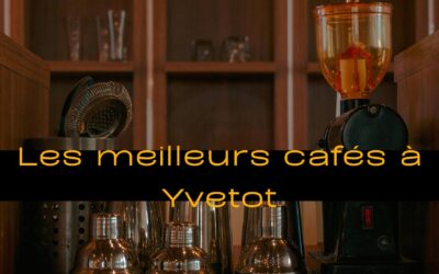 Les meilleurs cafés à Yvetot : notre sélection